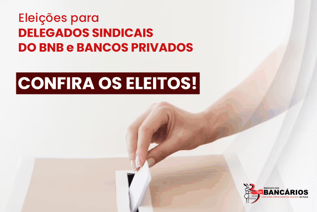 SEEBF/PI divulga resultado de eleições para Delegados Sindicais BNB e Bancos privados