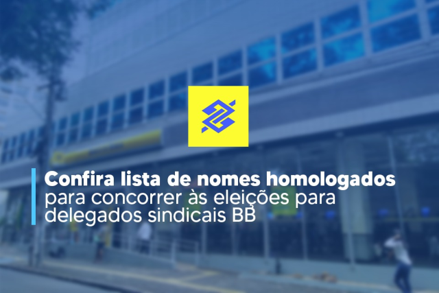 Confira lista de nomes homologados para concorrer às eleições para delegados sindicais BB