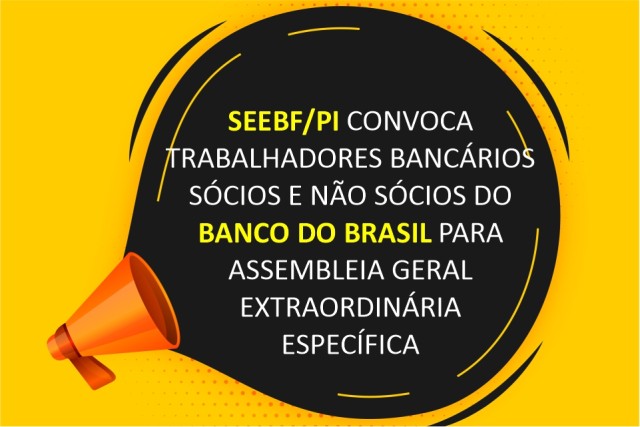 SEEBF/PI convoca trabalhadores bancários sócios e não sócios do Banco do Brasil para Assembleia Geral Extraordinária Específica