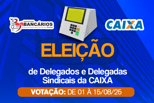 SEEBF/PI divulga edital para eleição de Delegados Sindicais da Caixa Econômica 2025